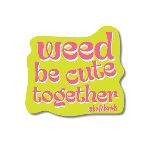 Weed Be Cute Sticker - Fun and Punny