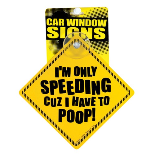 Im Only Speeding Cuz I Have to Poop Car Window Sign