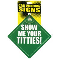 Funny Car Window Sign - Show Me Your Titties