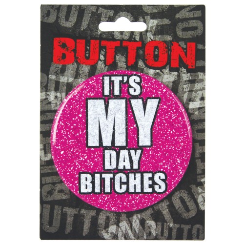 Bachelorette Button - It's My Day Bitches