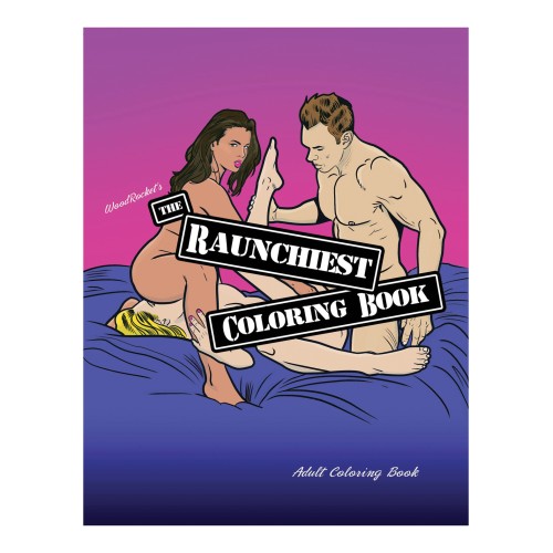 Wood Rocket The Raunchiest Adult Coloring Book