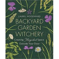 Backyard Garden Witchery by Laurel Woodward