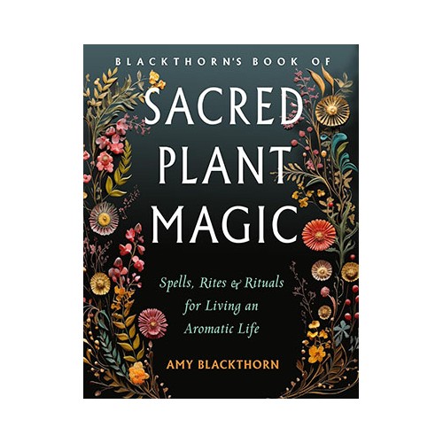 Blackthorn's Sacred Plant Magic by Amy Blackthorn