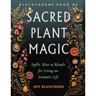 Blackthorn's Sacred Plant Magic by Amy Blackthorn