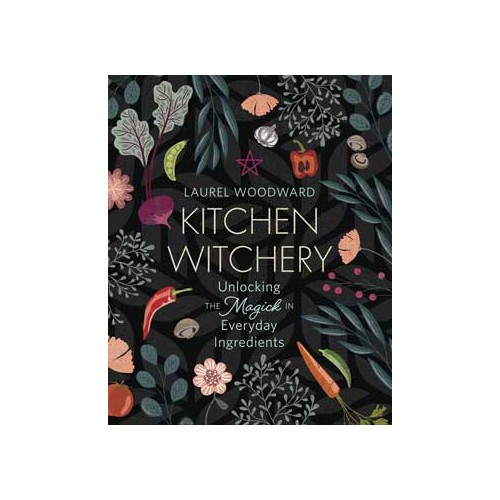 Kitchen Witchery by Laurel Woodward