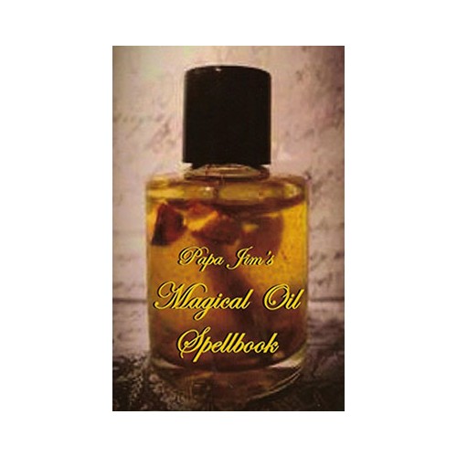 Papa Jim's Magical Oil Spellbook for Potions and Remedies