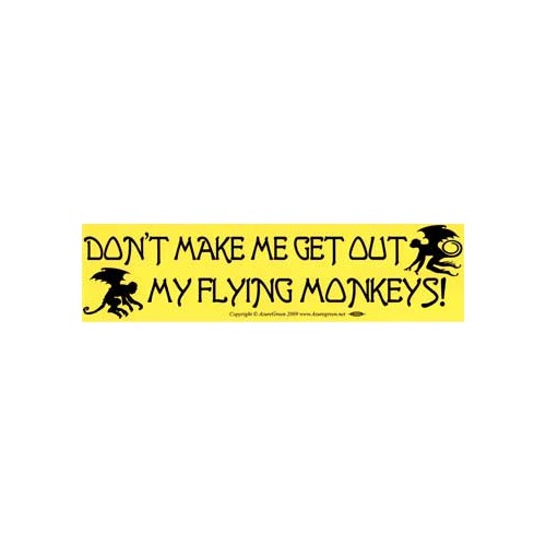 Don't Make Me Get Out My Flying Monkeys Bumper Sticker