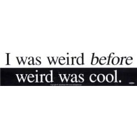 I Was Weird Before Weird Was Cool Bumper Sticker