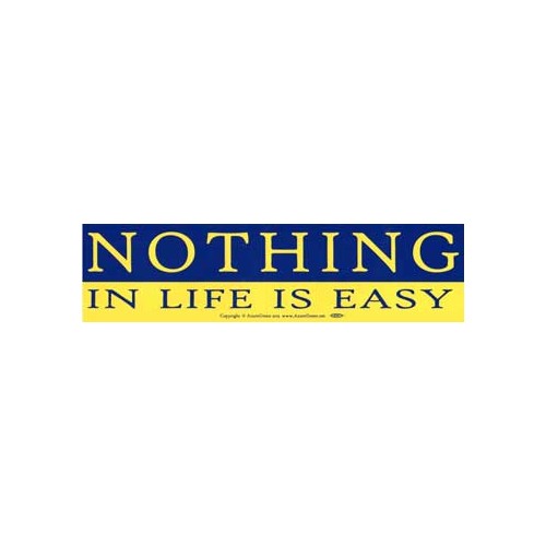 Nothing In Life Is Easy Bumper Sticker