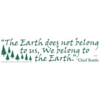 The Earth Does Not Belong To Us Chief Seattle Quote