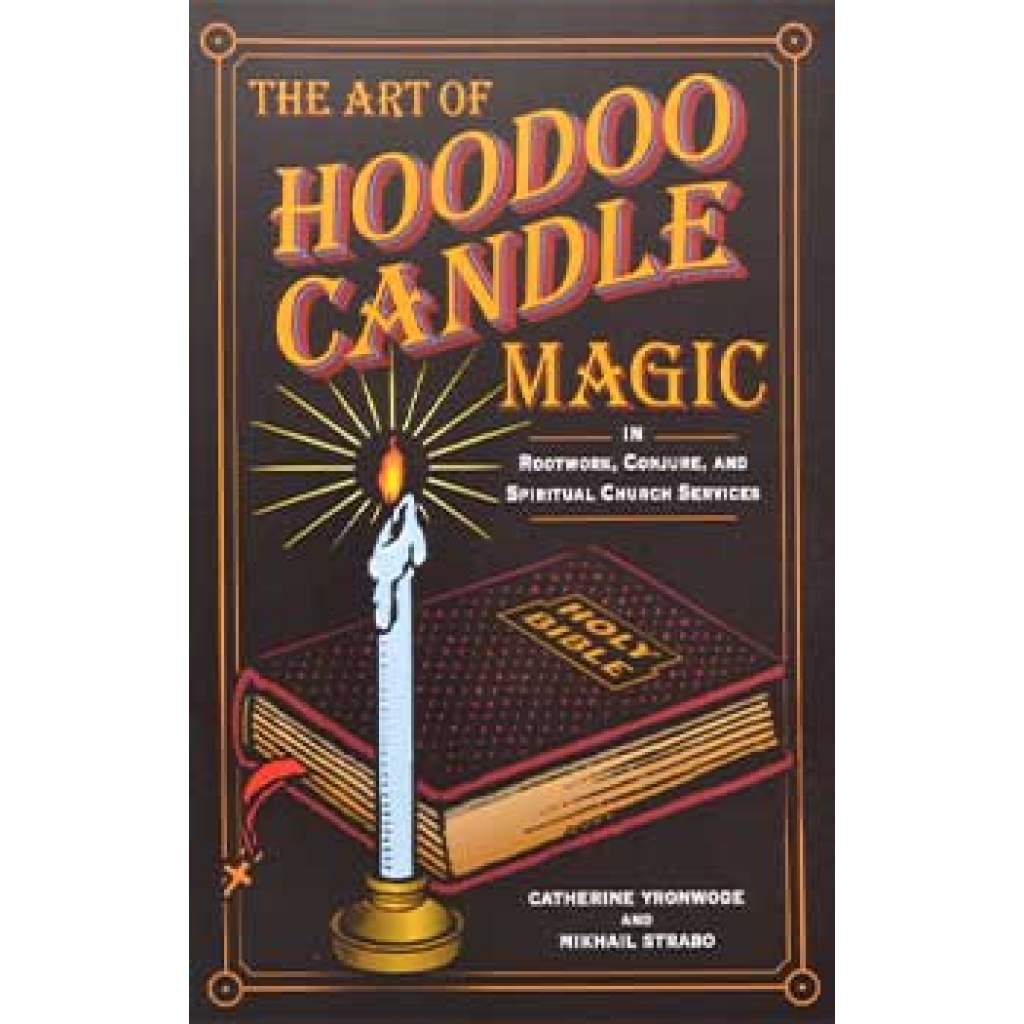 Art of Hoodoo Candle Magic by Yronwode & Strabo