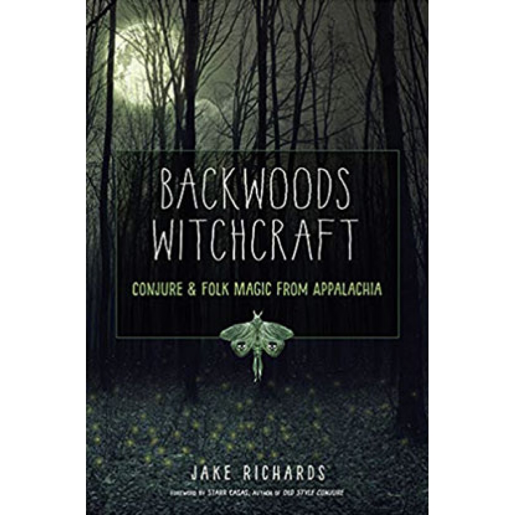 Backwoods Witchcraft by Jake Richards - Exploring Appalachian Folk Magic