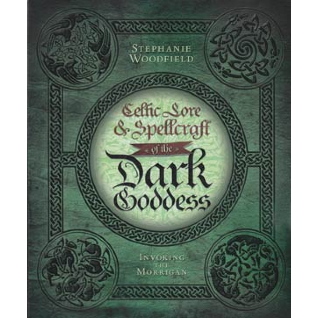 Celtic Lore and Spellcraft of the Dark Goddess - Empower Yourself with the Morrigan's Wisdom