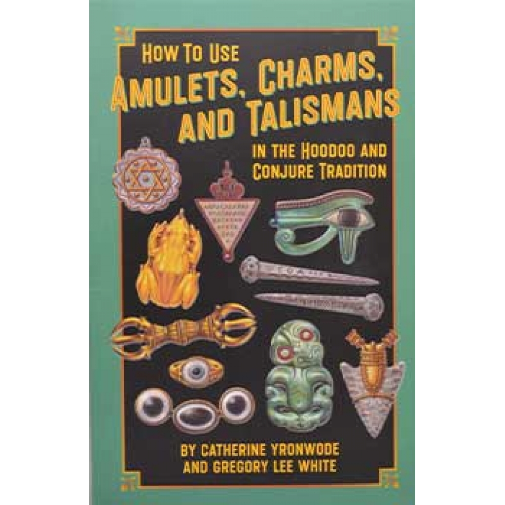 How to Use Amulets, Charms, & Talismans in Hoodoo by Yronwode & White - Illustrated Guide