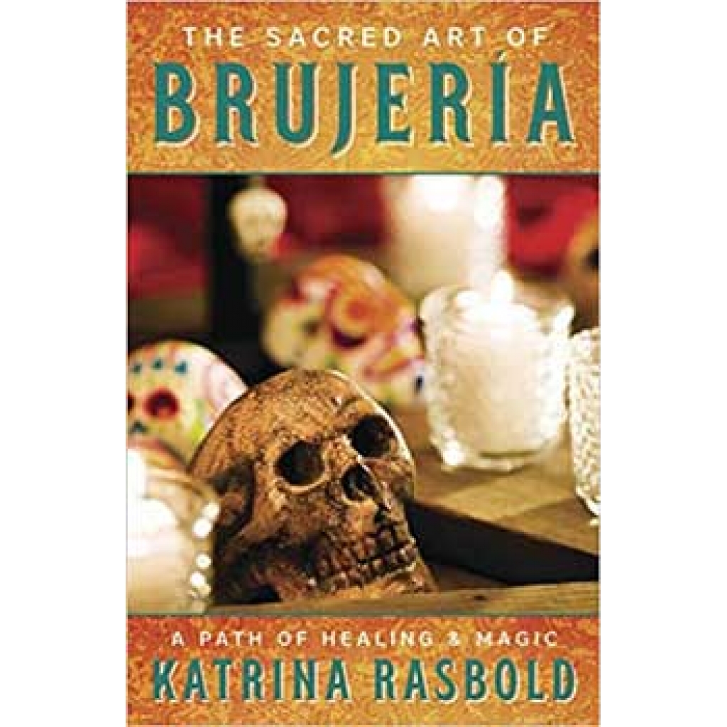 The Sacred Art of Brujeria by Katrina Rasbold