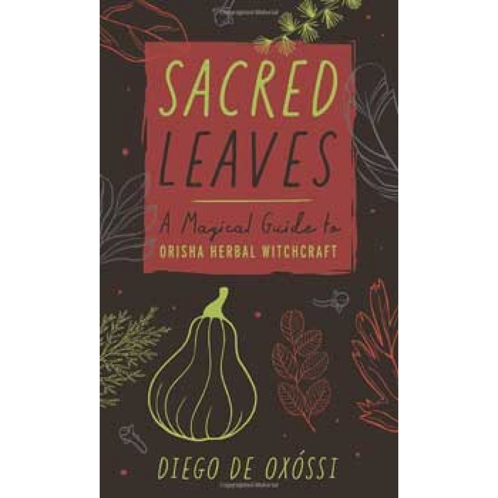 Sacred Leaves - Orisha Herbal Witchcraft by Diego De Oxossi