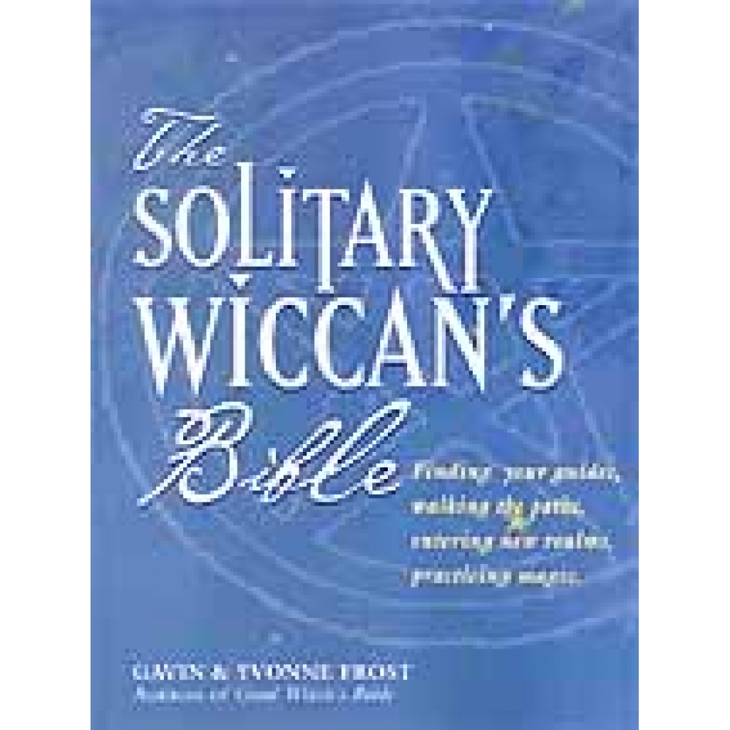 The Solitary Wiccan's Bible: Discovering Nature's Truths