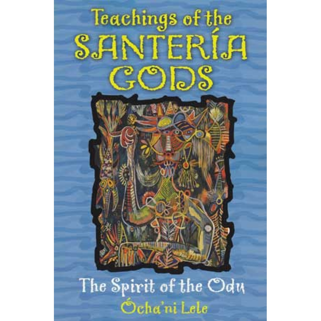 Teachings of the Santeria Gods by Ocha' ni Lele