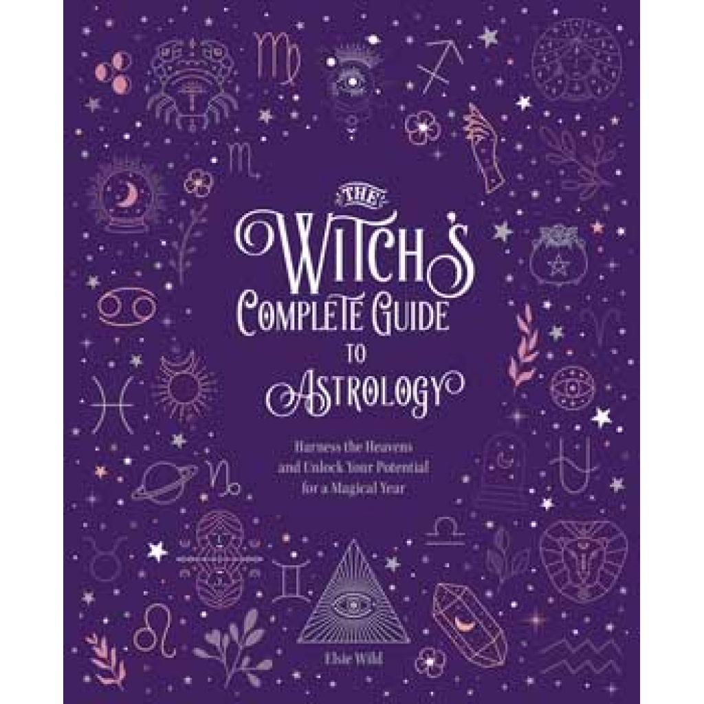 Witch's Complete Guide to Astrology - By Elsie Wild