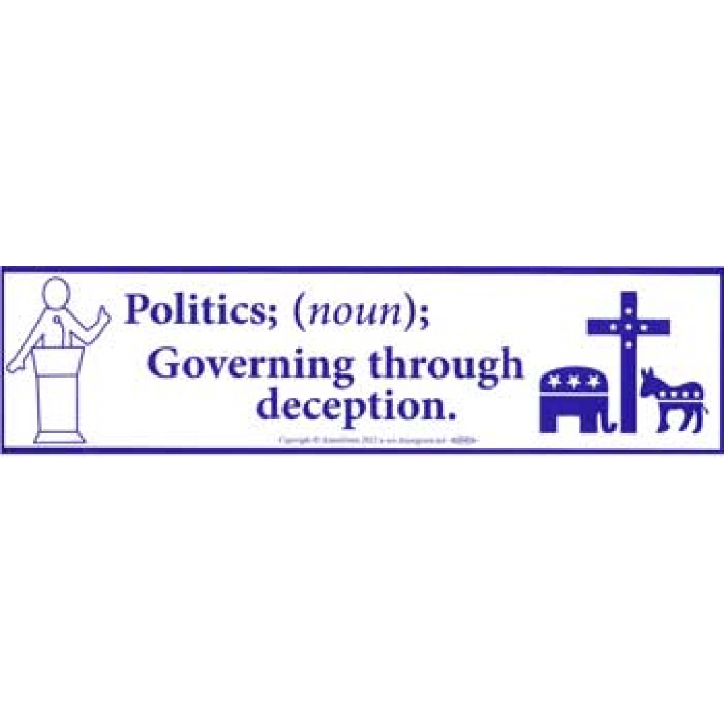 Politics; (noun) Governing Through Deception Bumper Sticker