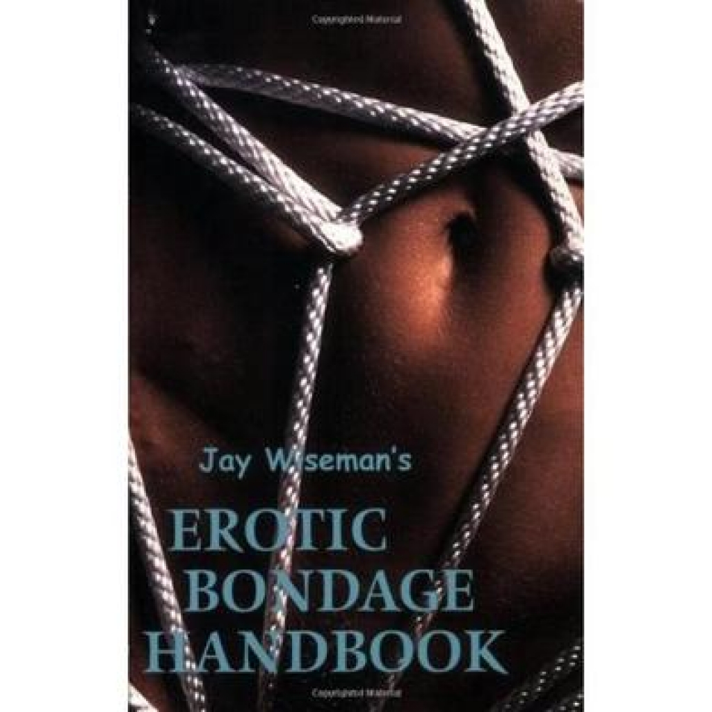 Jay Wiseman's Comprehensive Erotic Bondage Handbook