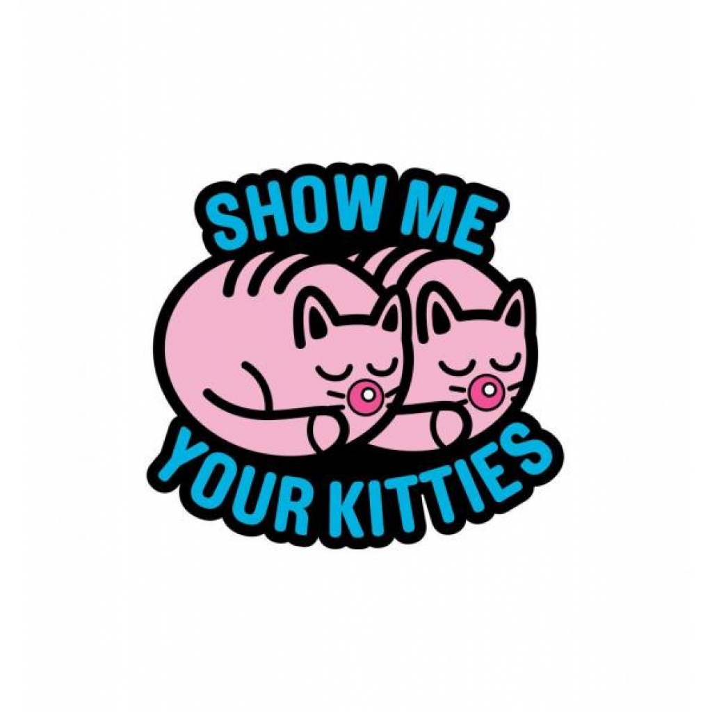 Show Me Your Kitties Pin