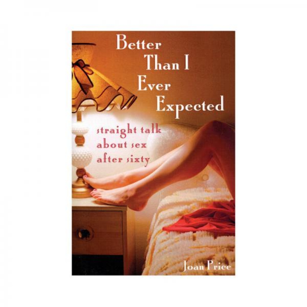 Better Than I Ever Expected: Sex After Sixty