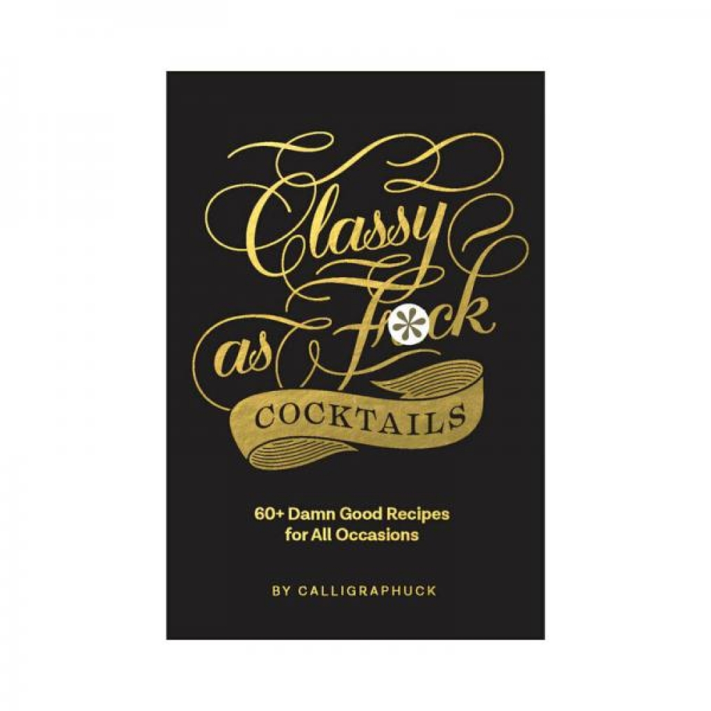 Calligraphuck Classy as Fuck Cocktails: A Fun Mixology Guide